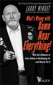 Hardcover What's Wrong with Damn Near Everything!: How the Collapse of Core Values Is Destroying Us and How to Fix It Book