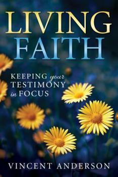 Paperback Living Faith: Bringing Your Testimony Into Focus Book