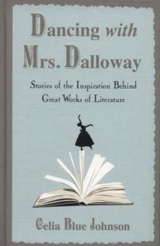 Hardcover Dancing with Mrs. Dalloway: Stories of the Inspiration Behind Great Works of Literature Book