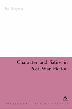 Hardcover Character and Satire in Post War Fiction Book
