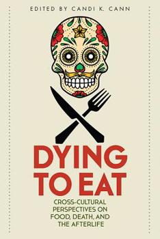 Paperback Dying to Eat: Cross-Cultural Perspectives on Food, Death, and the Afterlife Book