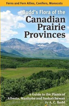 Paperback Budd's Flora of the Canadian Prairie Provinces: Volume 1: Ferns and Fern Allies, Conifers, Monocots Book