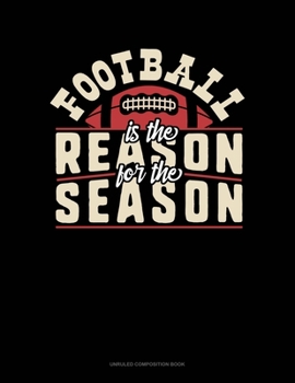 Paperback Football Is The Reason For The Season: Unruled Composition Book