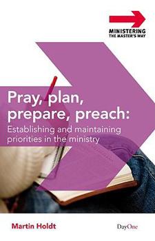 Paperback Pray, Plan, Prepare, Preach: Establishing and Maintaining Priorities in the Preaching Ministry Book