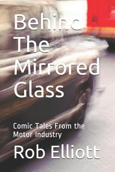 Behind The Mirrored Glass: Comic Tales From the Motor Industry (Have I Got a Deal For you)