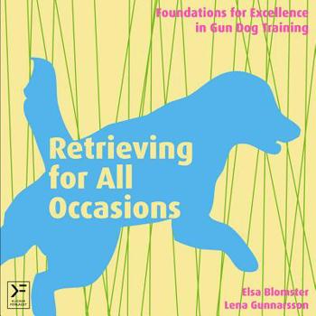 Hardcover Retrieving for All Occasions: Foundations for Excellence in Gun Dog Training Book