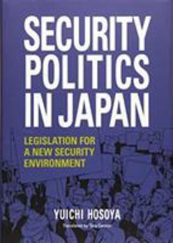 Hardcover Security Politics in Japan: Legislation for a New Security Environment Book
