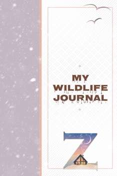 My Wildlife Journal Z: Monogrammed Nature Journal to Write In - Wild Life Diary for River Trips