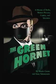 Hardcover The Green Hornet: A History of Radio, Motion Pictures, Comics and Television (hardback) Book