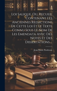 Hardcover Loi Salique, Ou, Recueil Contenant Les Anciennes Redactions De Cette Loi Et Le Texte Connu Sous Le Nom De Les Emendata Avec Des Notes Et Des Dissertat [French] Book