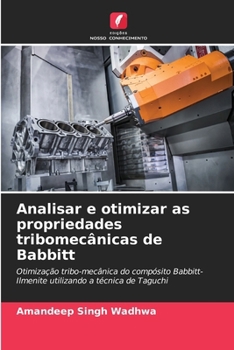Analisar e otimizar as propriedades tribomecânicas de Babbitt
