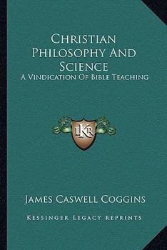 Paperback Christian Philosophy And Science: A Vindication Of Bible Teaching Book