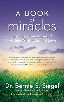 Hardcover A Book of Miracles: Inspiring True Stories of Healing, Gratitude, and Love Book