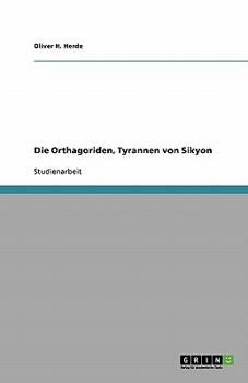 Paperback Die Orthagoriden, Tyrannen von Sikyon [German] Book