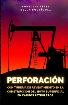 Perforación con tubería de revestimiento en la construcción del hoyo superficial en campos petroleros (Spanish Edition)