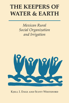 Paperback The Keepers of Water and Earth: Mexican Rural Social Organization and Irrigation Book