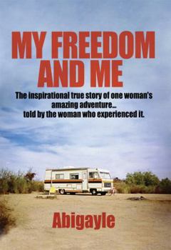 Paperback My Freedom and Me: The Inspirational True Story of One Woman's Amazing Adventure... Told by the Woman Who Experienced It. Book