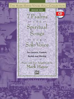 The Mark Hayes Vocal Solo Series: 7 Psalms and Spiritual Songs for Solo Voice (The Mark Hayes Vocal Solo Series)