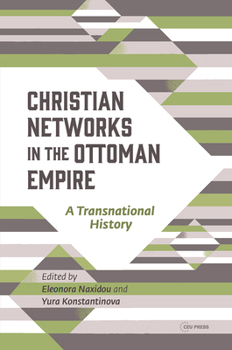 Hardcover Christian Networks in the Ottoman Empire: A Transnational History Book