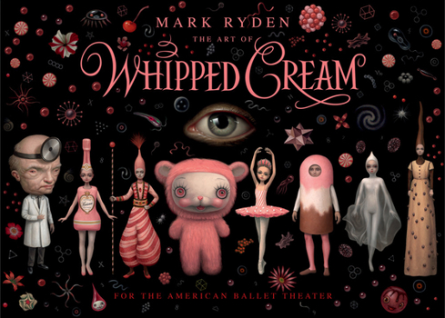 Hardcover The Art of Mark Ryden's Whipped Cream: For the American Ballet Theatre Book