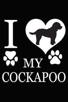 Paperback I Love My Cockapoo: Blank Lined Journal for Dog Lovers, Dog Mom, Dog Dad and Pet Owners Book