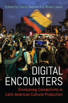 Hardcover Digital Encounters: Envisioning Connectivity in Latin American Cultural Production Book
