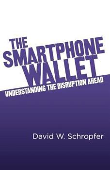 Paperback The SmartPhone Wallet: Understanding the Disruption Ahead Book