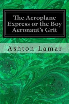 Paperback The Aeroplane Express or the Boy Aeronaut's Grit Book