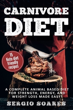 Paperback Carnivore Diet: A Complete Animal Based Diet For Strength, Energy, And Weight Loss Made Easy Book