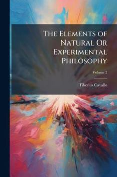 Paperback The Elements of Natural Or Experimental Philosophy; Volume 2 Book