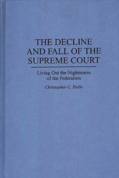 Hardcover The Decline and Fall of the Supreme Court: Living Out the Nightmares of the Federalists Book