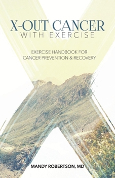 Paperback X-Out Cancer with Exercise: Exercise Handbook for Cancer Prevention and Recovery Volume 1 Book