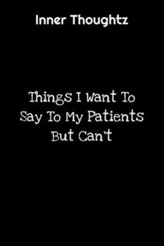 Paperback Inner Thoughtz: Things I Want To Say To My Patients But Can't: 100 Page Lined Notebook Book