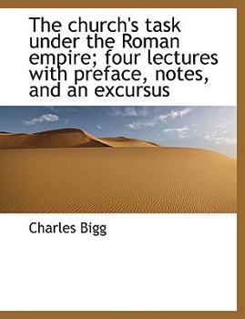 The Church's Task under the Roman Empire; Four Lectures with Preface, Notes, and an Excursus