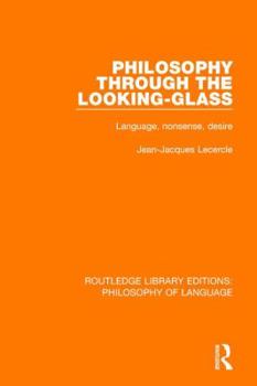 Hardcover Philosophy Through The Looking-Glass: Language, Nonsense, Desire Book