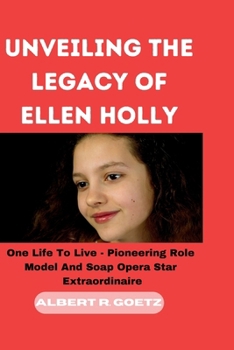 Paperback Unveiling the Legacy of Ellen Holly: One Life To Live - Pioneering Role Model And Soap Opera Star Extraordinaire Book