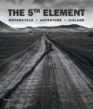 Hardcover The 5th Element: Motorcycle. Adventure. Iceland Book