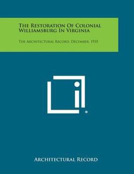 Paperback The Restoration of Colonial Williamsburg in Virginia: The Architectural Record, December, 1935 Book