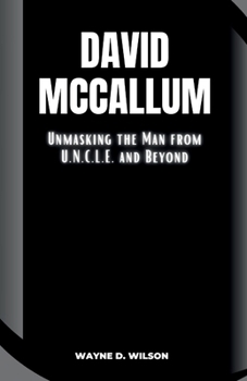 David McCallum: Unmasking the Man from U.N.C.L.E. and Beyond (Wayne's Biographies of the Rich and Famous)