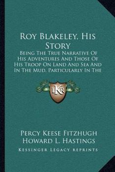 Roy Blakeley, His Story: Being The True Narrative Of His Adventures And Those Of His Troop On Land And Sea And In The Mud, Particularly In The Mud - Book  of the Roy Blakeley