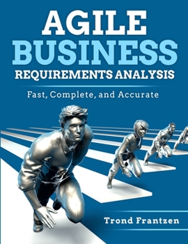 Paperback Agile Business Requirements Analysis: Fast, Complete, and Accurate Book