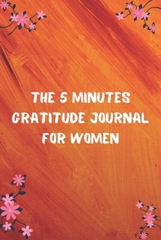 The 5 Minutes Gratitude Journal for Women: 100 Days gratitude and daily practice, spending five minutes to cultivate happiness, Cool Inspirational gifts for women