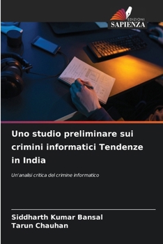 Uno studio preliminare sui crimini informatici Tendenze in India (Italian Edition)