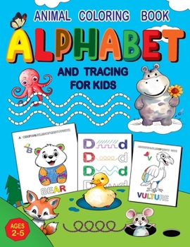 Paperback Animal Coloring Book Alphabet and Tracing for Kids Ages 2-5: Fun Coloring Pages and Skill-Building Tracing Activities with Cute Animals. Book