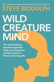 Paperback Wild Creature Mind: The Neuroscience Breakthrough That Helps You Transform Anxiety and Live a Fierce and Loving Life Book