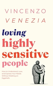 Paperback Loving Highly Sensitive People: How to Understand, Love, and Express Your Needs Without Walking on Eggshells Book