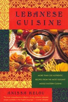 Paperback Lebanese Cuisine: More Than 250 Authentic Recipes from the Most Elegant Middle Eastern Cuisine Book