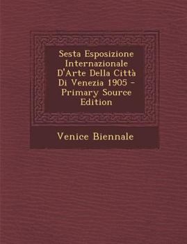 Paperback Sesta Esposizione Internazionale D'Arte Della Citta Di Venezia 1905 [Italian] Book
