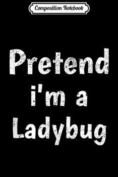 Composition Notebook: Lazy Halloween Costume - Funny Ladybug Halloween Party  Journal/Notebook Blank Lined Ruled 6x9 100 Pages