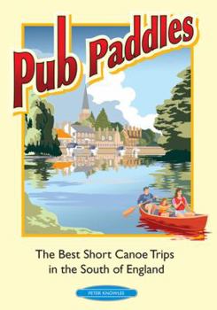 Paperback Pub Paddles - The Best Short Canoe Trips in the South of England Book